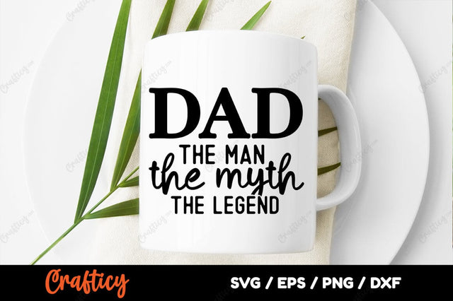 Dad the man, the myth, the legend SVG Design SVG Designangry 