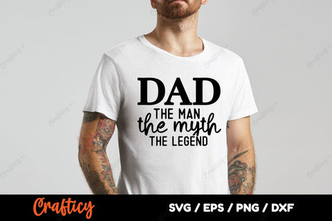 Dad the man, the myth, the legend SVG Design SVG Designangry 
