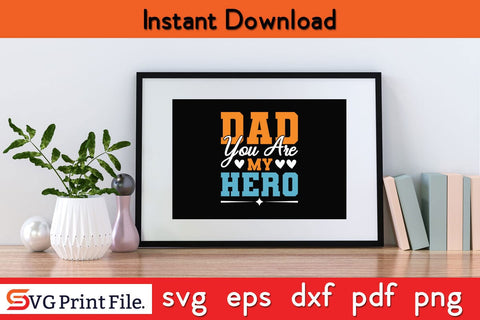 Dad You Are My Hero Funny Fathers Day Quotes SVG PNG T-shirt Design SVG SVG Print File 