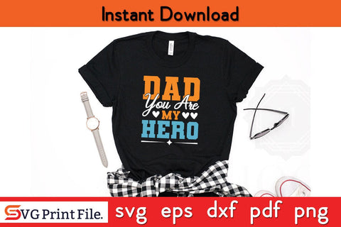 Dad You Are My Hero Funny Fathers Day Quotes SVG PNG T-shirt Design SVG SVG Print File 