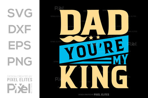 Dad You're My King SVG Gift For Dad Tshirt Bundle Fathers Day Quote Design, PET 00462 SVG ETC Craft 