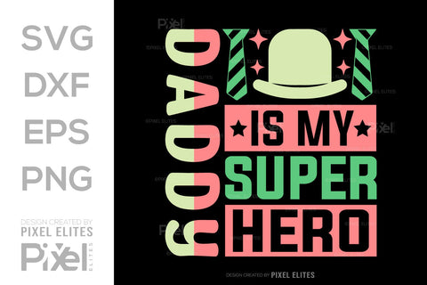 Daddy Is My Superhero SVG Gift For Dad Tshirt Bundle Fathers Day Quote Design, PET 00475 SVG ETC Craft 