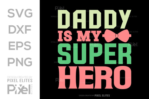 Daddy Is My Superhero SVG Gift For Dad Tshirt Bundle Fathers Day Quote Design, PET 00475 SVG ETC Craft 