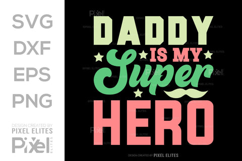 Daddy Is My Superhero SVG Gift For Dad Tshirt Bundle Fathers Day Quote Design, PET 00475 SVG ETC Craft 