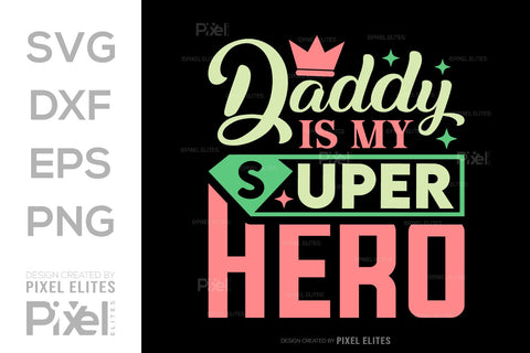Daddy Is My Superhero SVG Gift For Dad Tshirt Bundle Fathers Day Quote Design, PET 00475 SVG ETC Craft 