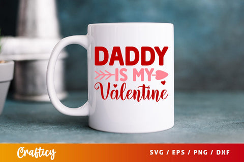 Daddy Is My Valentine SVG Design SVG Designangry 
