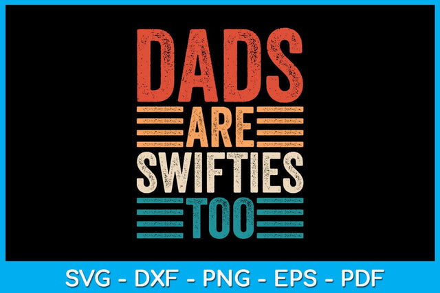 Dads Are Swifties Too Father's Day SVG PNG PDF Cut File SVG Creativedesigntee 