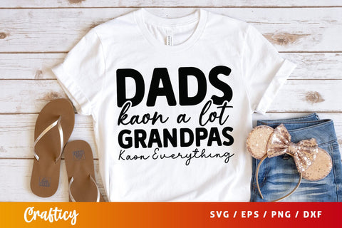 Dads kaon a lot grandpas kaon everything SVG Design SVG Designangry 