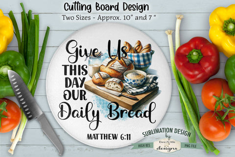 Daily Bread Cutting Board Design | ROUND Kitchen Sublimation PNG Sublimation Ewe-N-Me Designs 