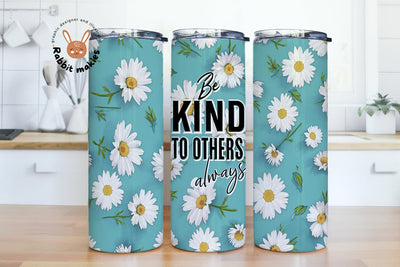 Daisy Positive Quote 20 oz Skinny Tumbler Wrap, Be Kind to Others Always Sublimation Design Instant Download PNG Sublimation Rabbitmakies 