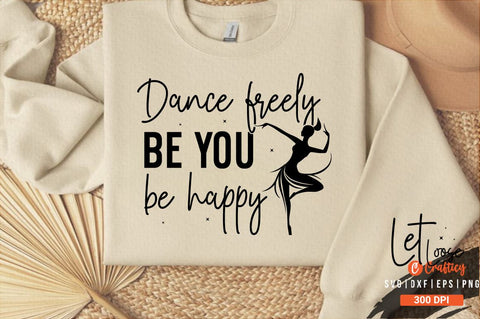 Dance freely be you be happy Sleeve SVG Design SVG Designangry 
