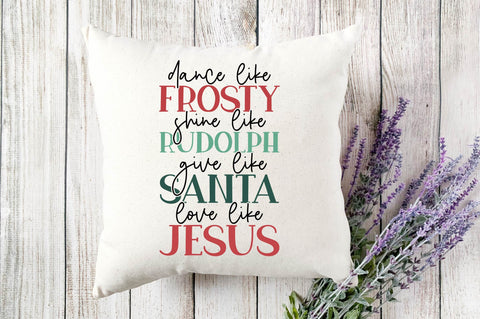 Dance Like Frosty Shine Like Rudolph Give Like Santa Love Like Jesus SVG SVG shah alam 