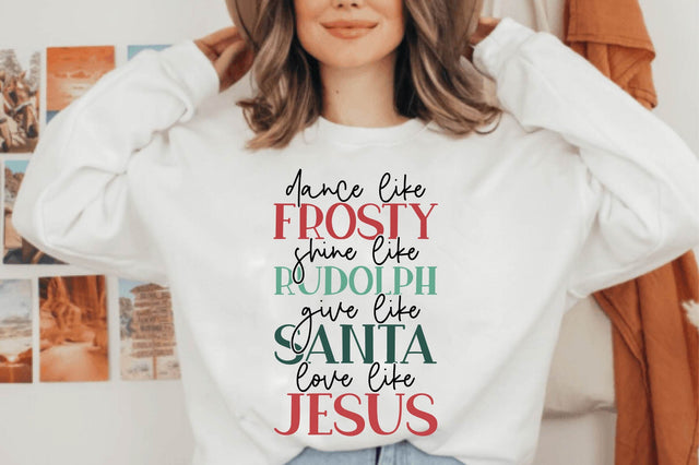 Dance Like Frosty Shine Like Rudolph Give Like Santa Love Like Jesus SVG SVG shah alam 
