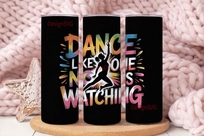 Dance Like No One Is Watching Tumbler Sublimation DesignSVG 
