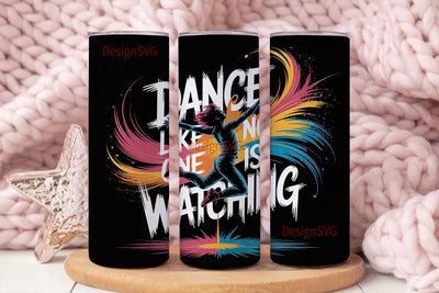 Dance Like No One Is Watching Tumbler Sublimation DesignSVG 