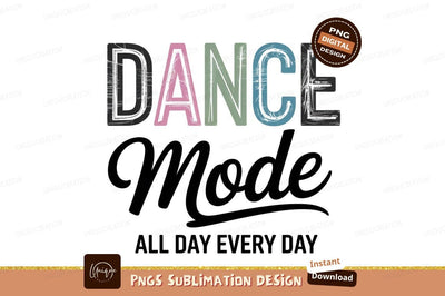 Dance Mode All Day Stylish Design Sublimation Designangry 