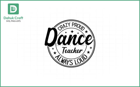 Dance Teacher SVG – Loud & Proud Dance Teacher SVG PNG & EPS V4 SVG dahukdesign 