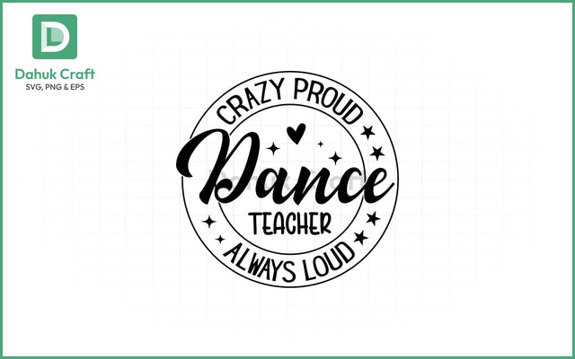 Dance Teacher SVG – Loud & Proud Dance Teacher SVG PNG & EPS V8 SVG dahukdesign 