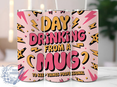 Day Drinking Mug 20oz Tumbler, Keep Things Professional, Funny Work Tumbler, Humor Wrap, Sarcastic PNG Design, Sublimation Design, 20oz Tumbler Wrap, Office Cup Design Sublimation ToriDesigns 