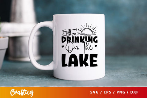 Day Drinking On The Lake Svg Design SVG Designangry 