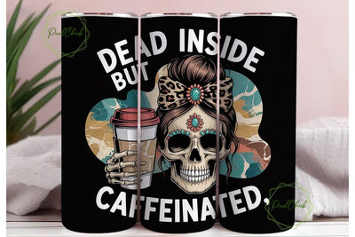 Dead Inside But Caffeinated Tumbler Wrap Sublimation PixelChick 