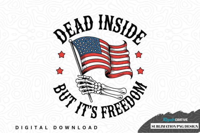 Dead inside but it's freedom sublimation png design Sublimation Regulrcrative 