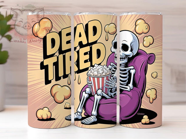 Dead Tired Funny Skeleton Tumbler, Funny Skeleton Wrap, Popcorn Cartoon Cup, 20oz Sublimation Design, Skeleton Movie Tumbler, Humorous Halloween Gift, Cute Skeleton Tumbler Sublimation Lara' s Designs 