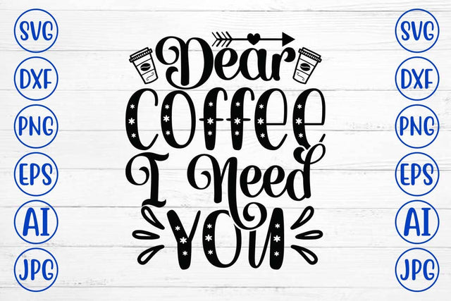 Dear Coffee I Need You SVG Cut File SVG Syaman 