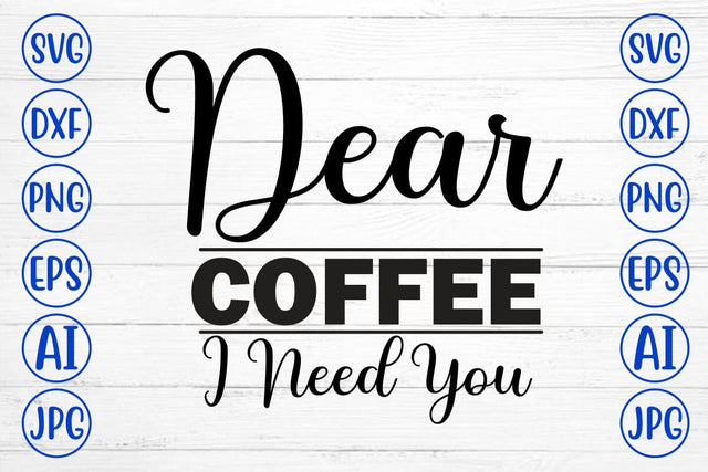 Dear Coffee I Need You SVG Cut File SVG Syaman 