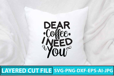 Dear Coffee I Need You SVG Design SVG Syaman 