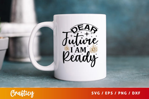 Dear future i am ready SVG Design SVG Designangry 