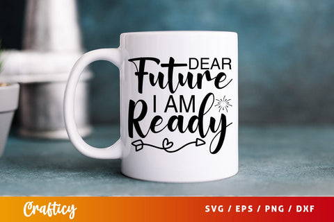 Dear future i am ready SVG Design SVG Designangry 