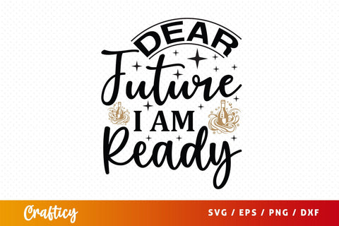Dear future i am ready SVG Design SVG Designangry 