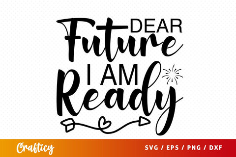 Dear future i am ready SVG Design SVG Designangry 