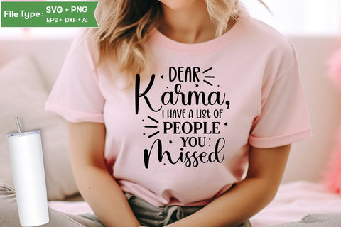 Dear Karma, I Have A List Of People You Missed SVG Design, Sarcastic SVG, Funny SVG Cut Files, Sarcastic Mug, SVGs,Quotes and Sayings,Food & Drink,On Sale, Print & Cut SVG DesignPlante 503 