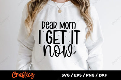 Dear mom i get it now SVG Design SVG Designangry 