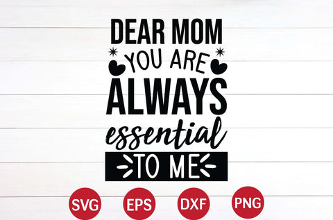 Dear Mom You Are Always Essential To Me svg SVG designer krishna 