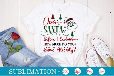 Dear Santa, Before I Explain, How Much Do You Know Already Sublimation Design, Christmas Sublimation Design, Christmas PNG Design, SVGs,Quotes and Sayings,Food & Drink,On Sale, Print & Cut Sublimation DesignPlante 503 