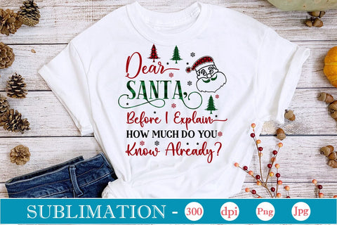 Dear Santa, Before I Explain, How Much Do You Know Already Sublimation Design, Christmas Sublimation Design, Christmas PNG Design, SVGs,Quotes and Sayings,Food & Drink,On Sale, Print & Cut Sublimation DesignPlante 503 