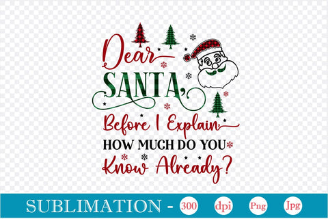 Dear Santa, Before I Explain, How Much Do You Know Already Sublimation Design, Christmas Sublimation Design, Christmas PNG Design, SVGs,Quotes and Sayings,Food & Drink,On Sale, Print & Cut Sublimation DesignPlante 503 