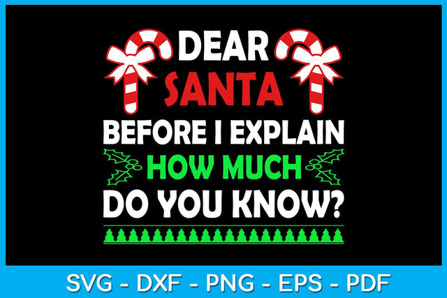 Dear Santa Before I Explain How Much Do You Know SVG PNG PDF Cut File SVG Creativedesigntee 