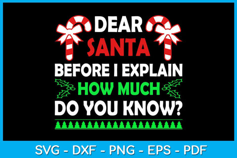 Dear Santa Before I Explain How Much Do You Know SVG PNG PDF Cut File SVG Creativedesigntee 