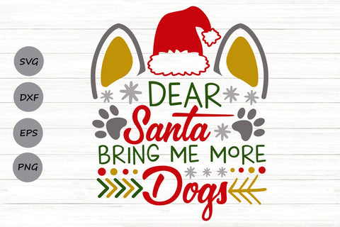 Dear Santa Bring Me More Dogs| Christmas Dog SVG Cutting Files. SVG CosmosFineArt 