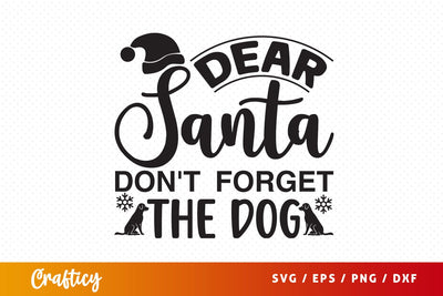 Dear santa dont forget the dog SVG Design SVG Designangry 