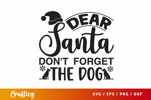 Dear santa dont forget the dog SVG Design SVG Designangry 