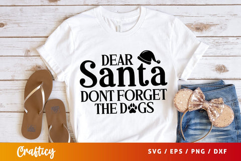 Dear Santa Dont Forget the Dogs SVG Design SVG Designangry 