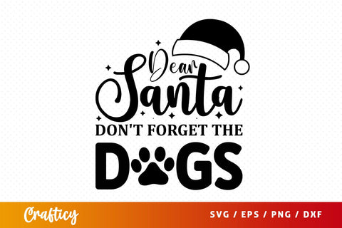 Dear santa dont forget the dogs SVG Design SVG Designangry 
