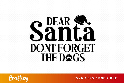 Dear Santa Dont Forget the Dogs SVG Design SVG Designangry 