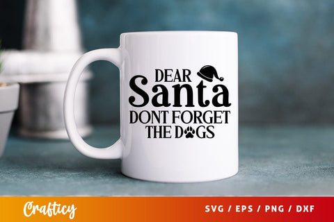Dear Santa Dont Forget the Dogs SVG Design SVG Designangry 
