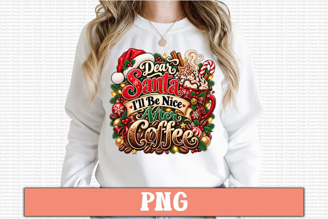Dear Santa I’ll Be Nice After Coffee PNG Sublimation Craftlabsvg24 